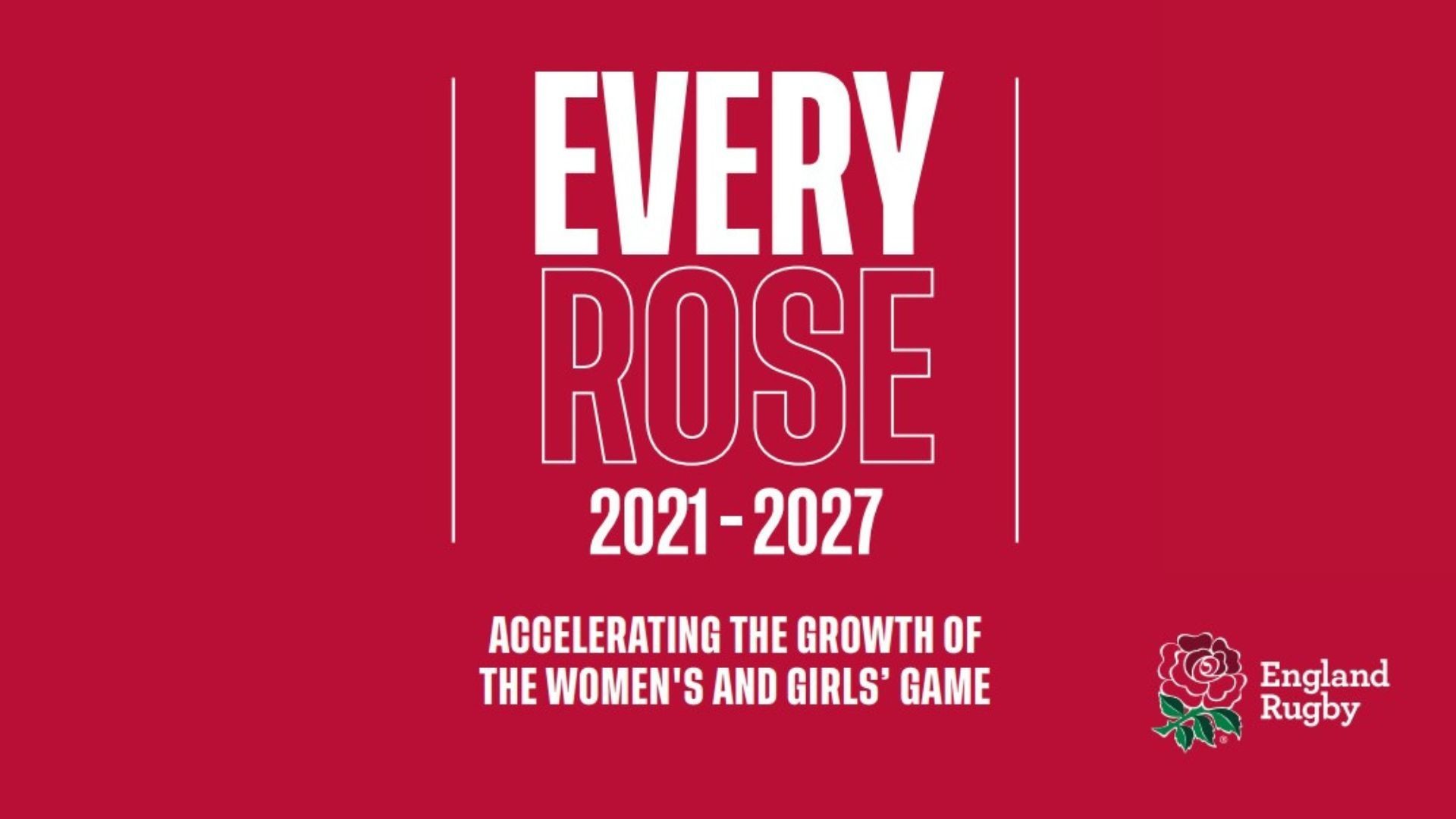 Every Rose: 2021-2027 – Accelerating the growth of the women’s and girl’s game